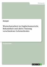 Wortschatzarbeit im Englischunterricht. Bekanntheit und aktive Nutzung verschiedener Lehrmethoden