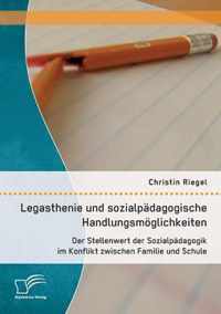 Legasthenie und sozialpadagogische Handlungsmoeglichkeiten