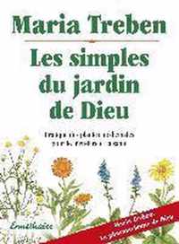 Les Simples Du Jardin de Dieu: Pratique Des Plantes Medicinale Pour Bien-Etre Et Sa Sante