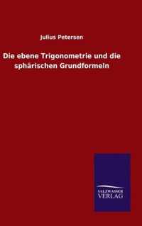 Die ebene Trigonometrie und die spharischen Grundformeln