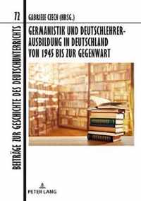 Germanistik Und Deutschlehrerausbildung in Deutschland Von 1945 Bis Zur Gegenwart