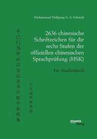 2636 chinesische Schriftzeichen fur die sechs Stufen der offiziellen chinesischen Sprachprufung (HSK). Ein Studienbuch