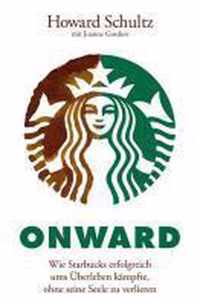 Onward -  Wie Starbucks erfolgreich ums UEberleben kampfte, ohne seine Seele zu verlieren