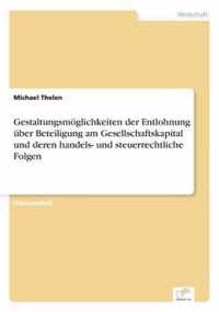 Gestaltungsmoeglichkeiten der Entlohnung uber Beteiligung am Gesellschaftskapital und deren handels- und steuerrechtliche Folgen