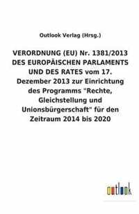 VERORDNUNG (EU) Nr. 1381/2013 DES EUROPAEISCHEN PARLAMENTS UND DES RATES vom 17. Dezember 2013 zur Einrichtung des Programms  Rechte, Gleichstellung und Unionsburgerschaft  fur den Zeitraum 2014 bis 2020
