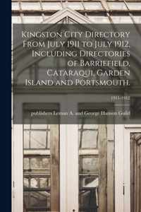 Kingston City Directory From July 1911 to July 1912, Including Directories of Barriefield, Cataraqui, Garden Island and Portsmouth.; 1911-1912