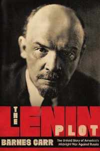The Lenin Plot  The Untold Story of America`s Midnight War Against Russia