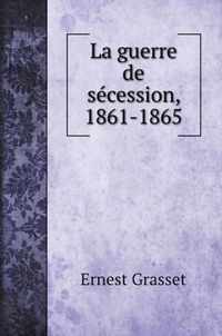 La guerre de secession, 1861-1865