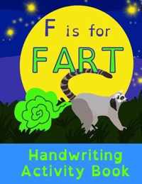 F is for Fart: Handwriting Activity Book: Alphabet Tracing Practice - Preschool Practice Handwriting & Coloring Workbook