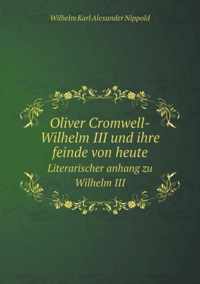Oliver Cromwell-Wilhelm III Und Ihre Feinde Von Heute Literarischer Anhang Zu Wilhelm III