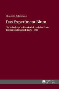 Das Experiment Blum; Die Volksfront in Frankreich und das Ende der Dritten Republik 1936 - 1940