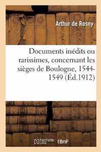 Documents Inedits Ou Rarissimes, Concernant Les Sieges de Boulogne, 1544-1549