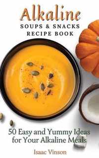 Alkaline Soups and Snacks Recipe Book