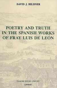 Poetry and Truth in the Spanish Works of Fray Luis de Leon