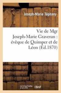 Vie de Mgr Joseph-Marie Graveran: Eveque de Quimper Et de Leon: Avec Une Notice Sur M. l'Abbe: Dumoulin, Emigre En Boheme En 1793