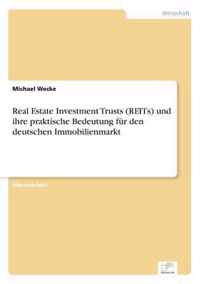 Real Estate Investment Trusts (REITs) und ihre praktische Bedeutung fur den deutschen Immobilienmarkt