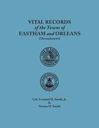 Vital Records of the Towns of Eastham and Orleans. an Authorized Facsimile Reproduction of Records Published Serially 1901-1935 in the Mayflower Descendant. with an Added Index of Persons