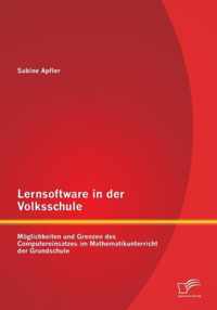 Lernsoftware in der Volksschule: Möglichkeiten und Grenzen des Computereinsatzes im Mathematikunterricht der Grundschule