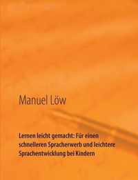 Lernen leicht gemacht: Fur einen schnelleren Spracherwerb und leichtere Sprachentwicklung bei Kindern