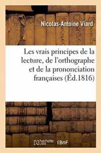 Les Vrais Principes de la Lecture, de l'Orthographe Et de la Prononciation Francaises