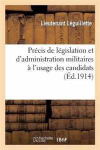 Precis de Legislation Et d'Administration Militaires A l'Usage Des Candidats Au Grade de Medecin