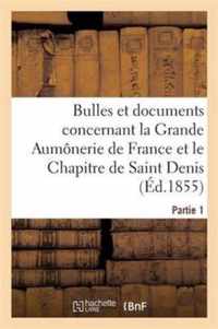 Bulles Et Documents Concernant La Grande Aumonerie de France Et Le Chapitre de Saint Denis. Partie 1