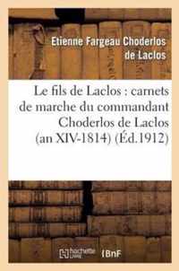 Le Fils de Laclos: Carnets de Marche Du Commandant Choderlos de Laclos (an XIV-1814): . Suivis de Lettres Inédites de Mme Pourrat