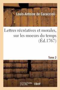 Lettres Recreatives Et Morales, Sur Les Moeurs Du Temps. Tome 2