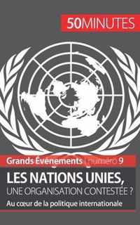 Les Nations unies, une organisation contestée ?: Au coeur de la politique internationale