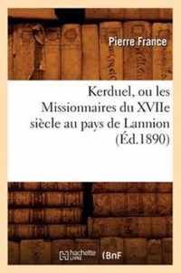 Kerduel, Ou Les Missionnaires Du Xviie Siecle Au Pays de Lannion, (Ed.1890)