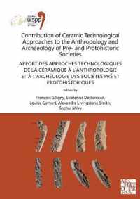 Contribution of Ceramic Technological Approaches to the Anthropology and Archaeology of Pre- and Protohistoric Societies: Apport des approaches technologiques de la ceramique a l'anthropologie et a l'archeologie des societes pre et protohistoriques