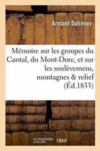 Memoire Sur Les Groupes Du Cantal, Du Mont-Dore, Et Sur Les Soulevemens Auxquels Ces