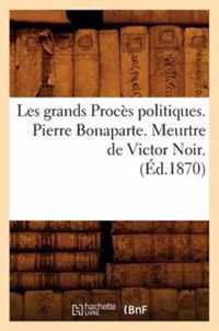 Les Grands Proces Politiques. Pierre Bonaparte. Meurtre de Victor Noir. (Ed.1870)