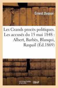 Les Grands Proces Politiques. Les Accuses Du 15 Mai 1848: Albert, Barbes, Blanqui, Raspail