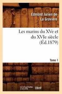 Les Marins Du Xve Et Du Xvie Siecle. Tome 1 (Ed.1879)