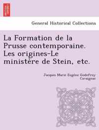 La Formation de la Prusse contemporaine. Les origines-Le ministere de Stein, etc.