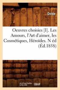 Oeuvres Choisies [I]. Les Amours, l'Art d'Aimer, Les Cosmetiques, Heroides. N Ed (Ed.1858)