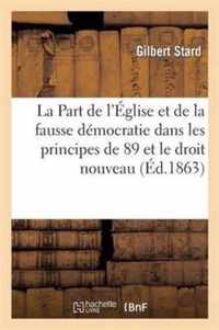 La Part de l'Eglise Et de la Fausse Democratie Dans Les Principes de 89 Et Le Droit Nouveau