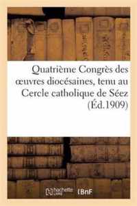 Quatrieme Congres Des Oeuvres Diocesaines, Tenu Cercle Catholique de Seez: , Les 14, 15 Et 16 Septembre 1908
