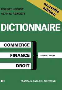 Dictionary of Commercial, Financial and Legal Terms / Dictionnaire des Termes Commerciaux, Financiers et Juridiques / Woerterbuch der Handels-, Finanz- und Rechtssprache