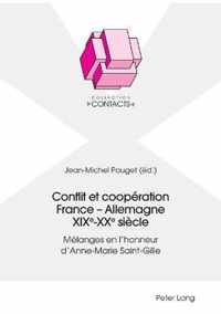 Conflit et cooperation France - Allemagne XIXe-XXe siecle; Melanges en l'honneur d'Anne-Marie Saint-Gille