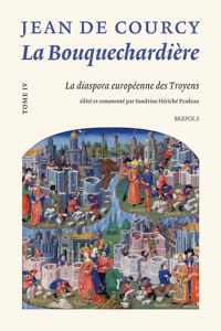 La Bouquechardiere de Jean de Courcy: T. 4, La Diaspora Europeenne Des Troyens. Edition Critique Et Commentaire Du Livre III