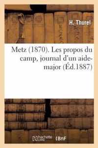 Metz (1870). Les Propos Du Camp, Journal d'Un Aide-Major