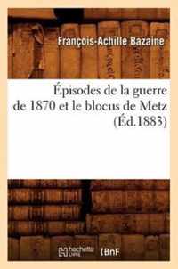 Episodes de la Guerre de 1870 Et Le Blocus de Metz (Ed.1883)