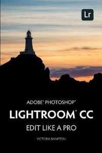 Adobe Photoshop Lightroom CC - Edit Like a Pro