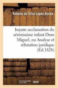 Injuste Acclamation Du Serenissime Infant Dom Miguel, Ou Analyse Et Refutation Juridique