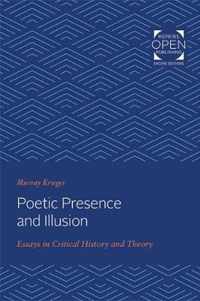 Poetic Presence and Illusion  Essays in Critical History and Theory