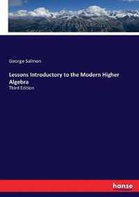 Lessons Introductory to the Modern Higher Algebra