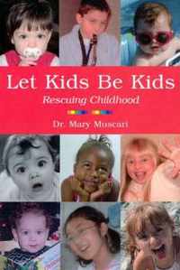 Let Kids Be Kids - Rescuing Childhood