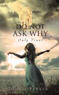 Do Not Ask Why; Only Trust